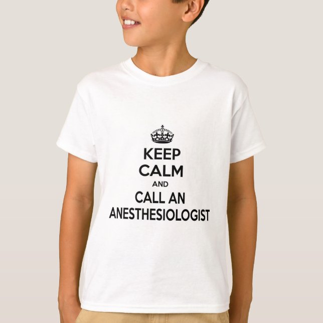 Keep Calm and Call an Anaesthesiologist T-Shirt (Front)