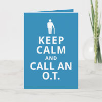 Keep Calm and Call an O.T.-Occupational Therapist