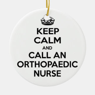 Keep Calm and Call an Orthopaedic Nurse Ceramic Ornament