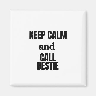KEEP CALM AND CALL BESTIE MAGNET