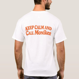Keep Calm and Call Moniker T-Shirt