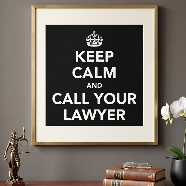 Keep Calm and Call Your Lawyer Poster (Creator Uploaded)