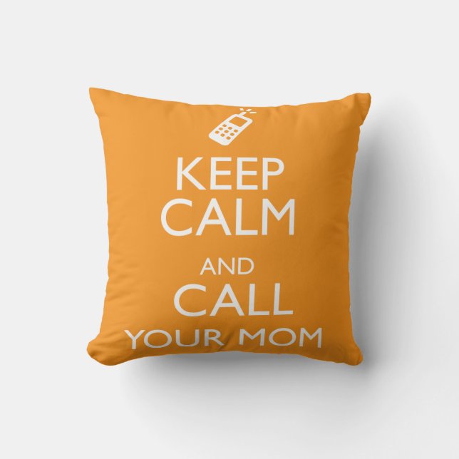 KEEP CALM AND CALL YOUR MOM CUSHION (Front)