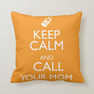 KEEP CALM AND CALL YOUR MOM CUSHION