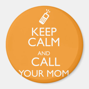 KEEP CALM AND CALL YOUR MOM MAGNET