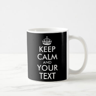 Keep Calm and Carry On - Create Your Own Coffee Mug