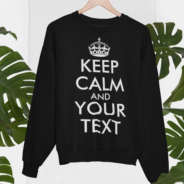 Keep Calm and Carry On - Create Your Own Sweatshirt (Creator Uploaded)