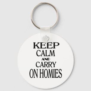Keep Calm and Carry On Homies Key Ring
