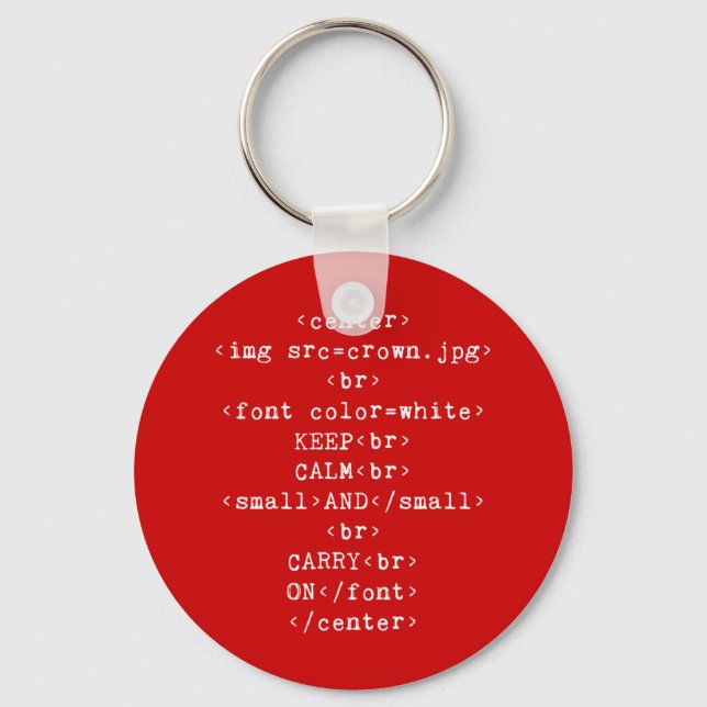 Keep Calm and Carry On html (in any colour) Key Ring (Front)