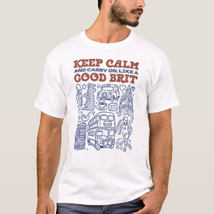 Keep Calm and Carry on, Like a Good Brit T-Shirt