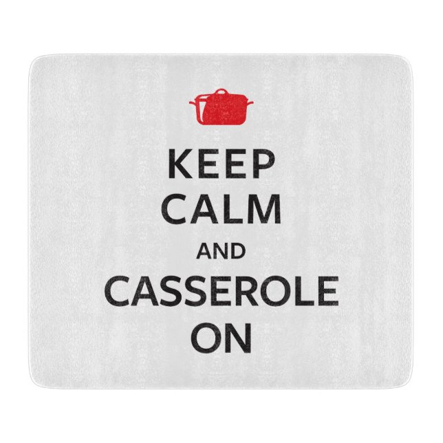 Keep Calm and Casserole On Cutting Board (Front)
