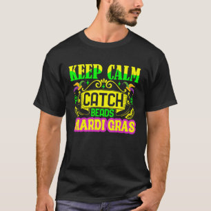 Keep Calm And Catch Beads Mardi Gras T-Shirt