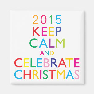 KEEP CALM AND CELEBRATE CHRISTMAS - template year Magnet