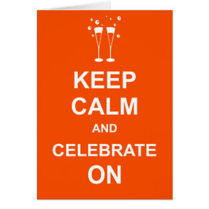 Keep Calm and Celebrate On