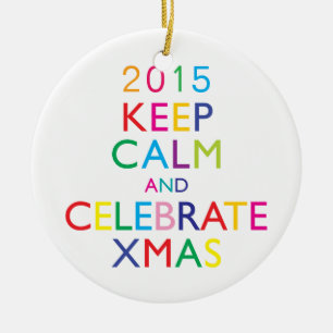 KEEP CALM AND CELEBRATE XMAS - template year Ceramic Ornament