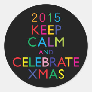 KEEP CALM AND CELEBRATE XMAS - template year Classic Round Sticker