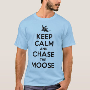 Keep Calm and Chase the Moose Tee Shirt