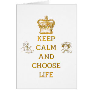 Keep Calm and Choose Life