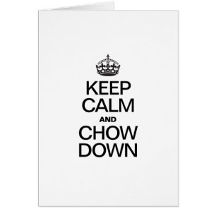 KEEP CALM AND CHOW DOWN