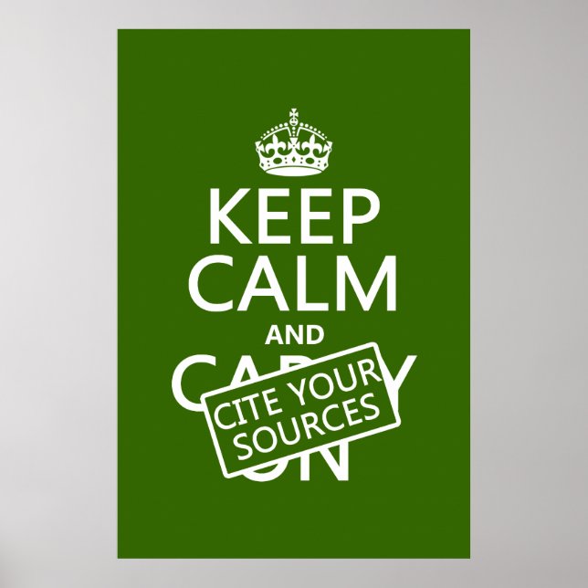 Keep Calm and Cite Your Sources (in any colour) Poster (Front)