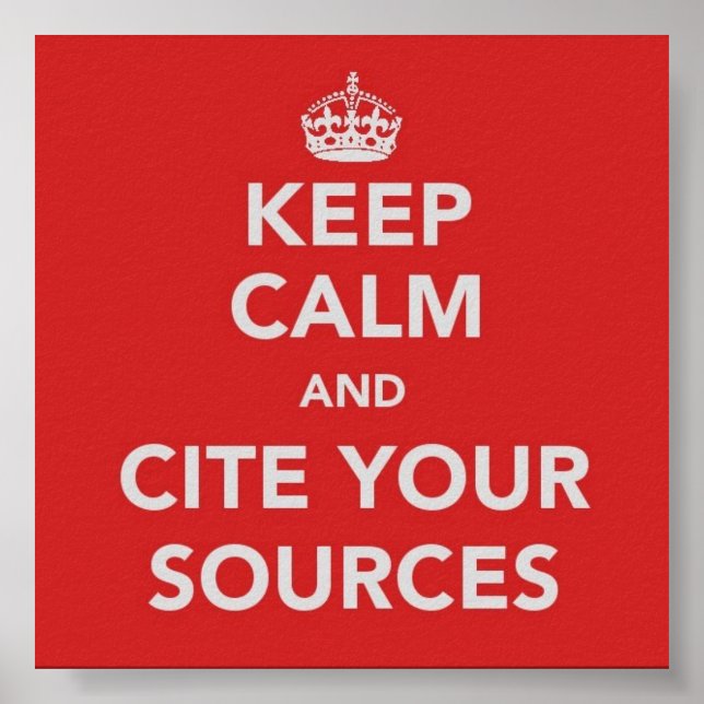 Keep Calm and Cite Your Sources Poster (Front)