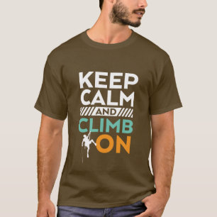 Keep Calm and Climb On T-shirt Rock Climber Sports
