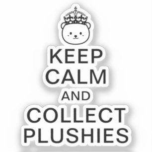 Keep Calm And Collect Plushies Funny Cute Quote