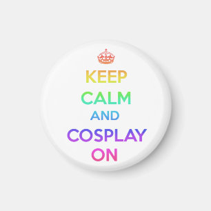 Keep Calm and Cosplay On Magnet