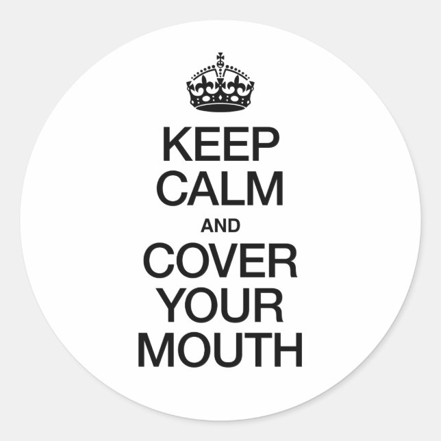 KEEP CALM AND COVER YOUR MOUTH CLASSIC ROUND STICKER (Front)