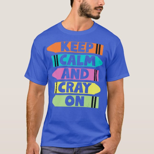 Keep Calm And Cray On Funny Crayon And Colouring T-Shirt (Front)