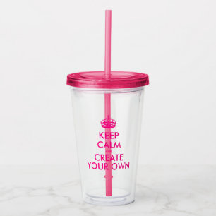 Keep calm and create your own - Pink Acrylic Tumbler