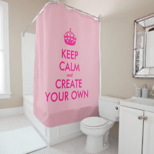 Keep calm and create your own - Pink Shower Curtain