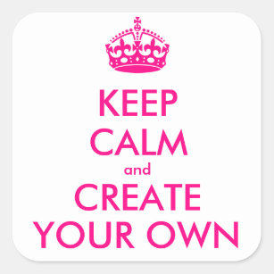 Keep calm and create your own - Pink Square Sticker