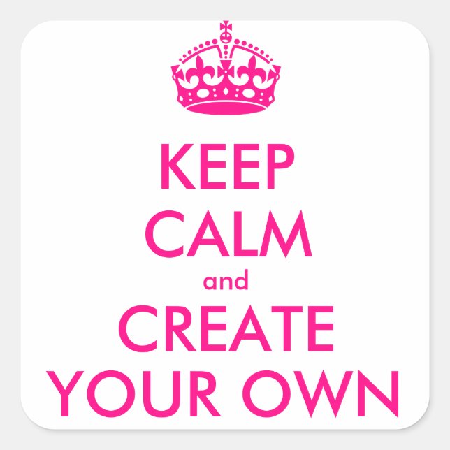 Keep calm and create your own - Pink Square Sticker (Front)