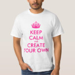 Keep calm and create your own - Pink T-Shirt<br><div class="desc">Hello and welcome, create and customise your own "keep calm" design for this one is unique! Replace the words "keep calm and create your own" by the word of your choice and choose the background colour you want! You can imagine and do everything!! ex: "keep calm and carry on" "keep...</div>