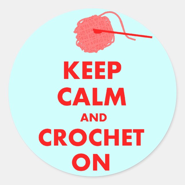 Keep Calm and Crochet On Gifts Classic Round Sticker (Front)