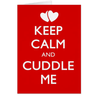 KEEP CALM AND CUDDLE ME