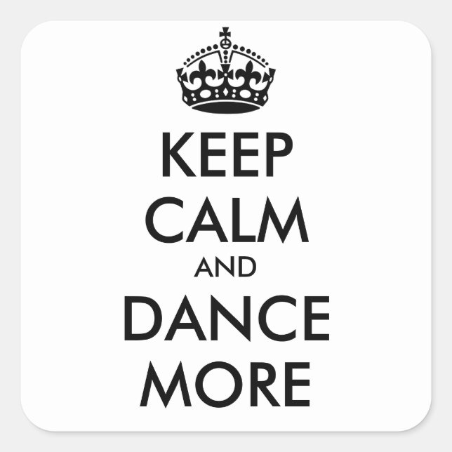 KEEP CALM AND DANCE MORE - personalised text Square Sticker (Front)
