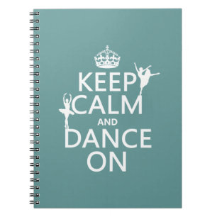 Keep Calm and Dance On (ballet) (all colours) Notebook