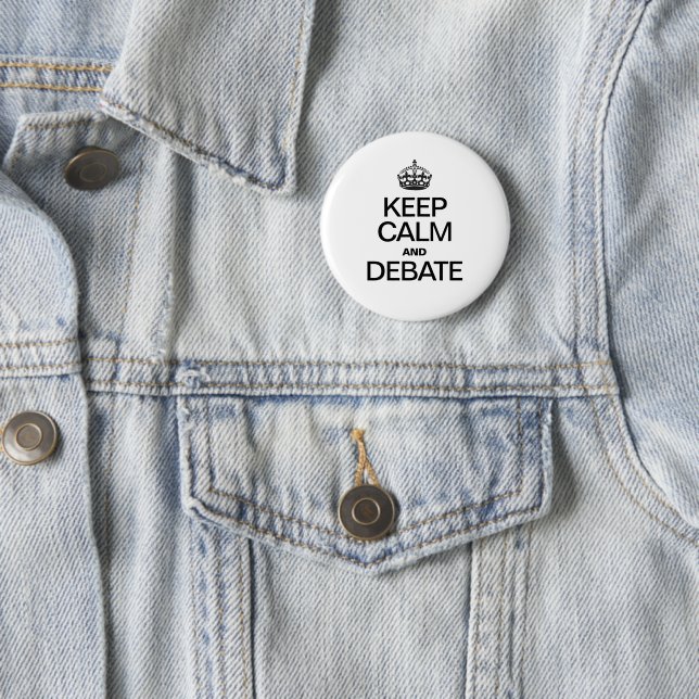 KEEP CALM AND DEBATE 6 CM ROUND BADGE (In Situ)