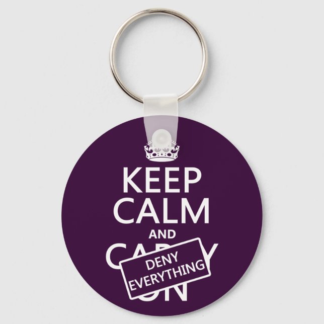 Keep Calm and Deny Everything - all colours Key Ring (Front)