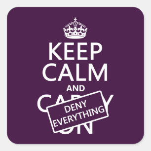 Keep Calm and Deny Everything - all colours Square Sticker