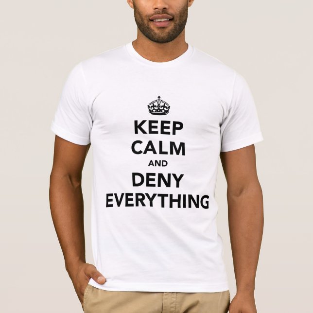 Keep Calm and Deny Everything T-Shirt (Front)