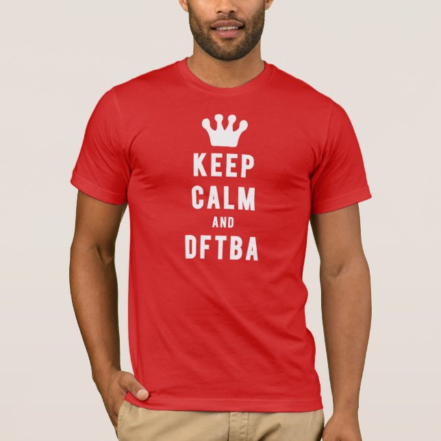 Keep Calm And DFTBA | Fresh Threads T-Shirt (Front)