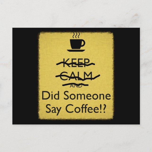 Keep Calm and Did Someone Say Coffee Postcard (Front)