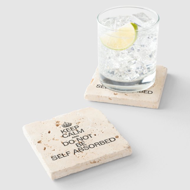 KEEP CALM AND DO NOT BE SELF ABSORBED STONE COASTER (Side)