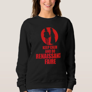 Keep Calm And Do Renaissance Faire Sweatshirt