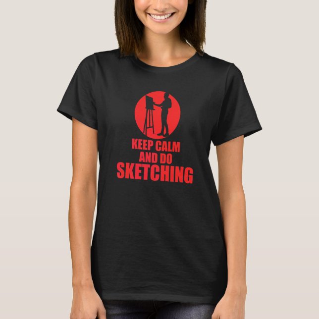 Keep Calm And Do Sketching T-Shirt (Front)