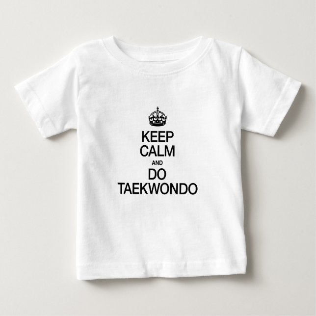 KEEP CALM AND DO TAEKWONDO BABY T-Shirt (Front)