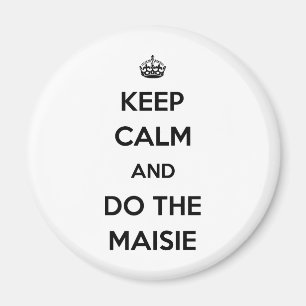 Keep Calm and do the Maisie Magnet